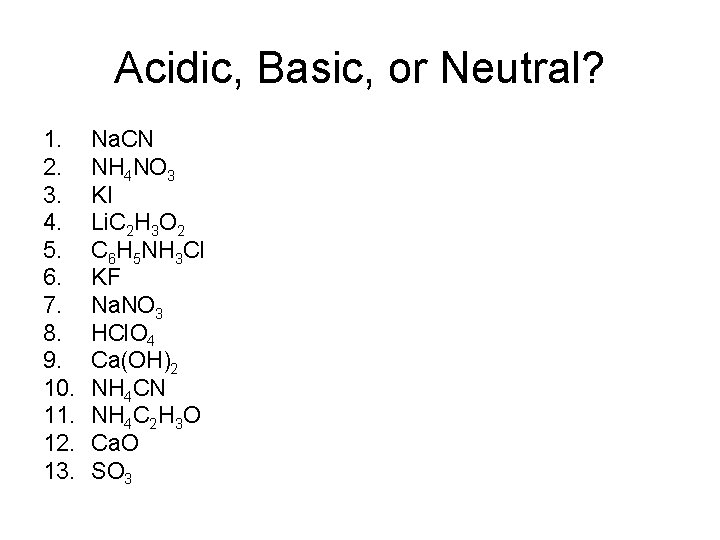 Acidic, Basic, or Neutral? 1. 2. 3. 4. 5. 6. 7. 8. 9. 10.