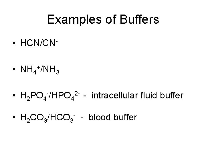 Examples of Buffers • HCN/CN • NH 4+/NH 3 • H 2 PO 4