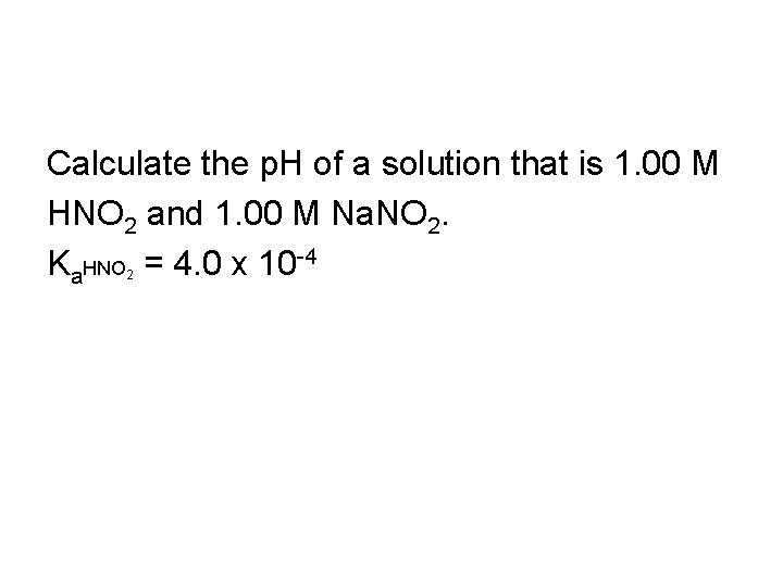 Calculate the p. H of a solution that is 1. 00 M HNO 2