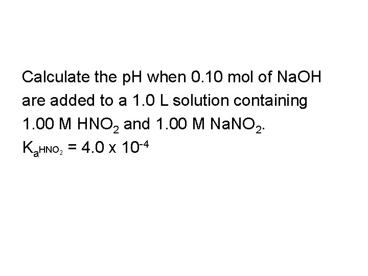 Calculate the p. H when 0. 10 mol of Na. OH are added to