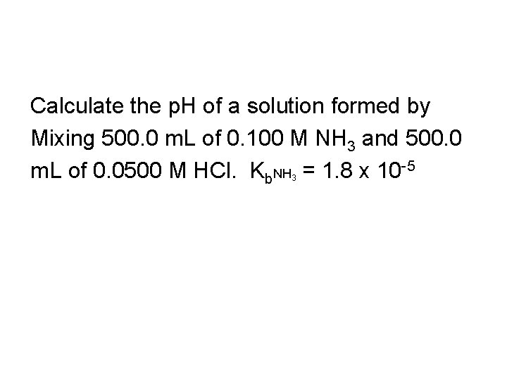 Calculate the p. H of a solution formed by Mixing 500. 0 m. L