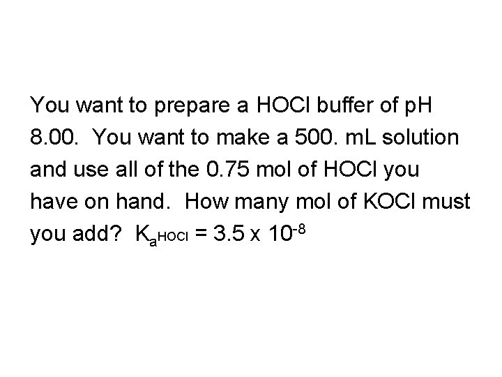 You want to prepare a HOCl buffer of p. H 8. 00. You want