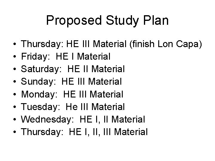 Proposed Study Plan • • Thursday: HE III Material (finish Lon Capa) Friday: HE