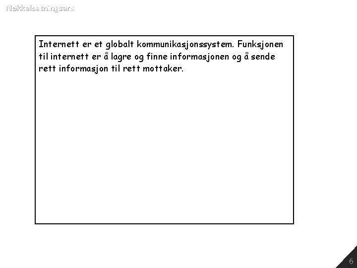 Nøkkelsetningsark Internett er et globalt kommunikasjonssystem. Funksjonen til internett er å lagre og finne