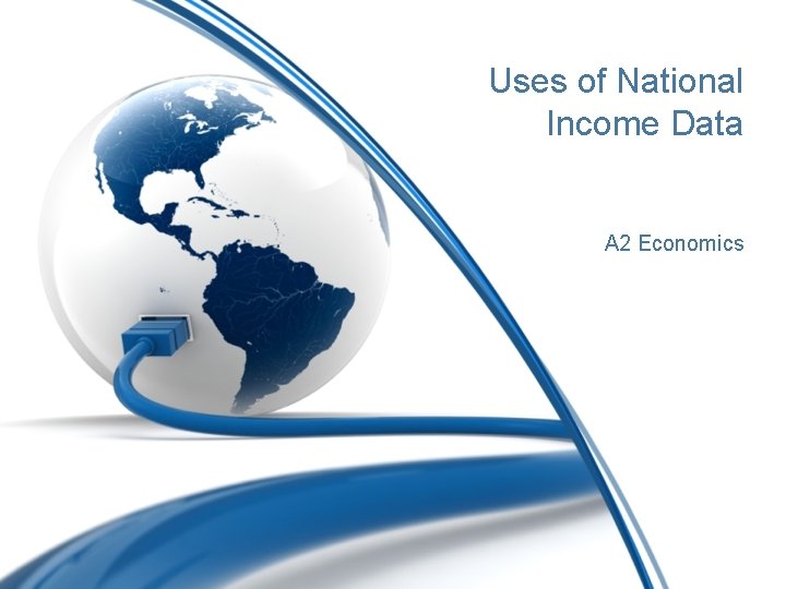 Uses of National Income Data A 2 Economics Uses of National Income Data A 2 Economics