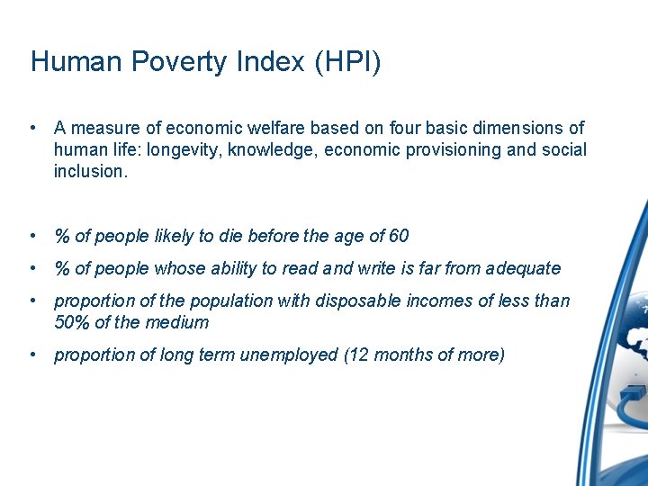 Human Poverty Index (HPI) • A measure of economic welfare based on four basic Human Poverty Index (HPI) • A measure of economic welfare based on four basic