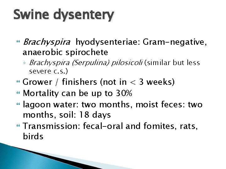 Swine dysentery Brachyspira hyodysenteriae: Gram-negative, anaerobic spirochete ◦ Brachyspira (Serpulina) pilosicoli (similar but less