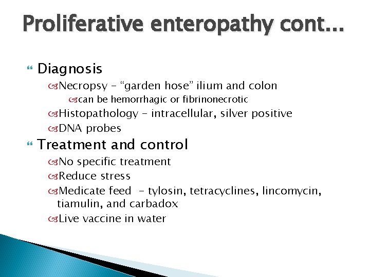 Proliferative enteropathy cont. . . Diagnosis Necropsy - “garden hose” ilium and colon can