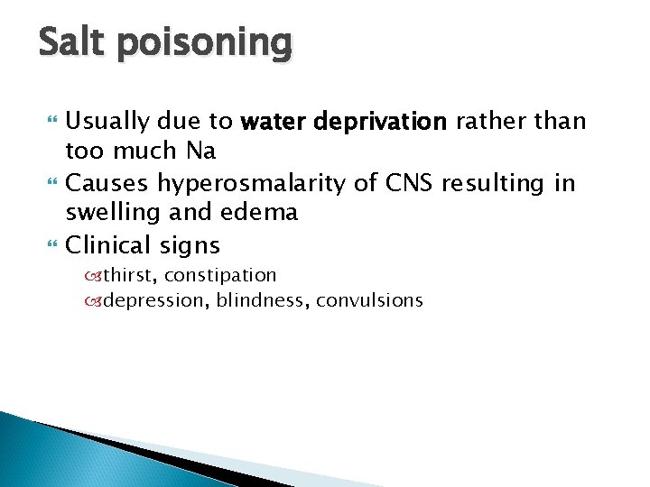 Salt poisoning Usually due to water deprivation rather than too much Na Causes hyperosmalarity