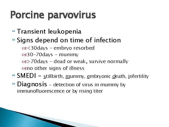 Porcine parvovirus Transient leukopenia Signs depend on time of infection <30 days - embryo