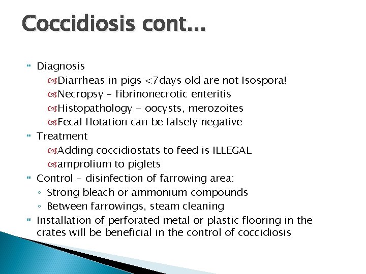 Coccidiosis cont. . . Diagnosis Diarrheas in pigs <7 days old are not Isospora!