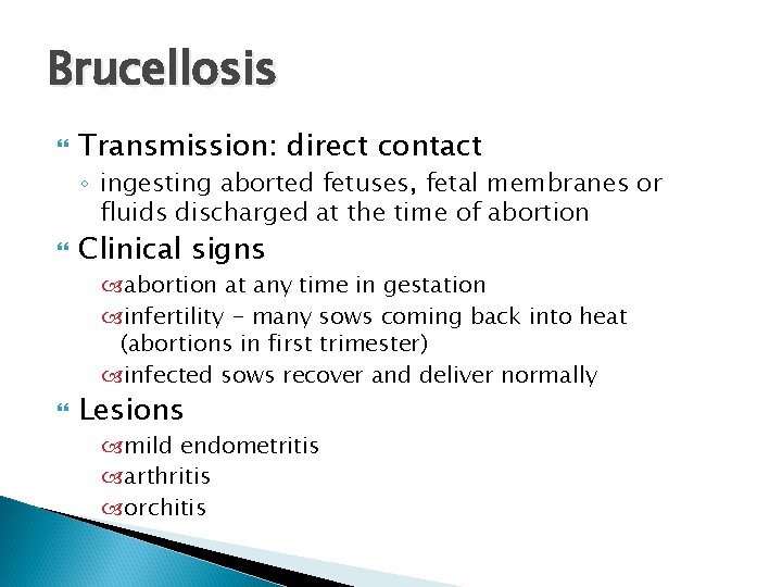 Brucellosis Transmission: direct contact ◦ ingesting aborted fetuses, fetal membranes or fluids discharged at