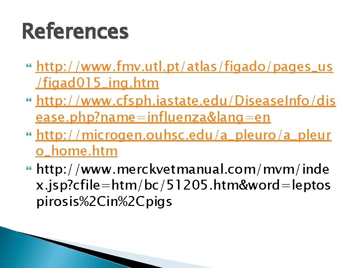 References http: //www. fmv. utl. pt/atlas/figado/pages_us /figad 015_ing. htm http: //www. cfsph. iastate. edu/Disease.
