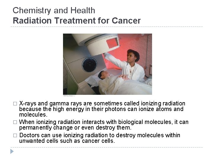 Chemistry and Health Radiation Treatment for Cancer X-rays and gamma rays are sometimes called Chemistry and Health Radiation Treatment for Cancer X-rays and gamma rays are sometimes called