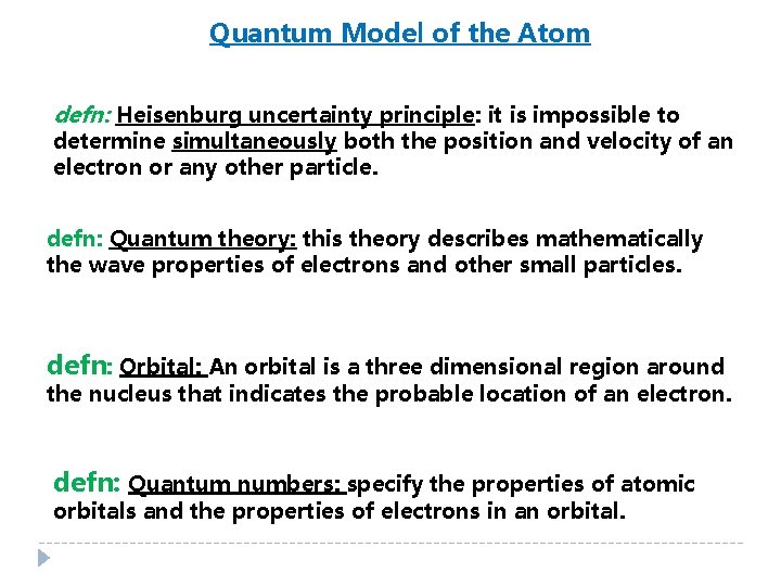 Quantum Model of the Atom defn: Heisenburg uncertainty principle: it is impossible to determine Quantum Model of the Atom defn: Heisenburg uncertainty principle: it is impossible to determine