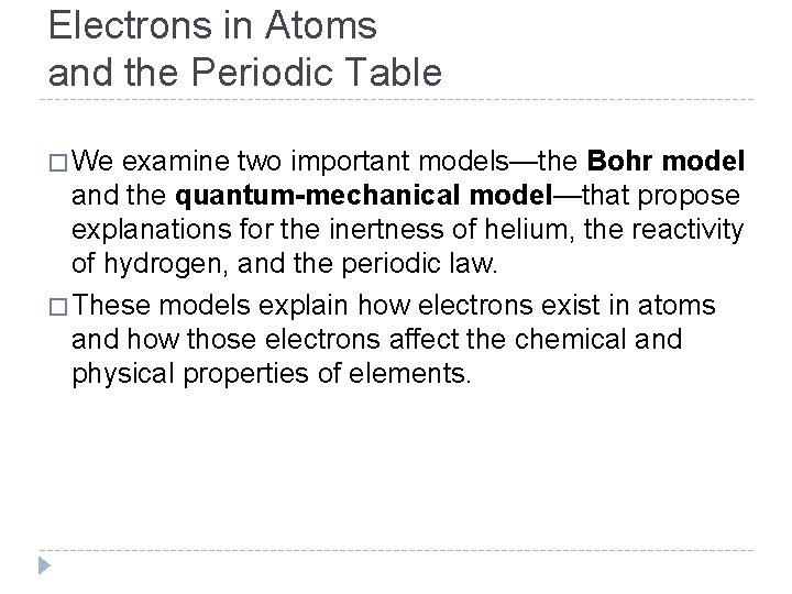 Electrons in Atoms and the Periodic Table � We examine two important models—the Bohr Electrons in Atoms and the Periodic Table � We examine two important models—the Bohr