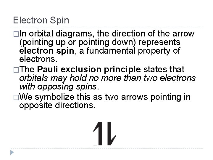 Electron Spin �In orbital diagrams, the direction of the arrow (pointing up or pointing Electron Spin �In orbital diagrams, the direction of the arrow (pointing up or pointing