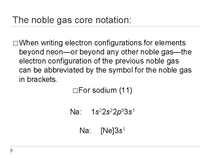 The noble gas core notation: � When writing electron configurations for elements beyond neon—or The noble gas core notation: � When writing electron configurations for elements beyond neon—or