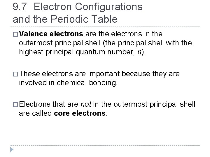 9. 7 Electron Configurations and the Periodic Table � Valence electrons are the electrons 9. 7 Electron Configurations and the Periodic Table � Valence electrons are the electrons