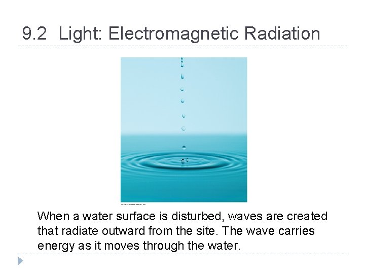 9. 2 Light: Electromagnetic Radiation When a water surface is disturbed, waves are created 9. 2 Light: Electromagnetic Radiation When a water surface is disturbed, waves are created