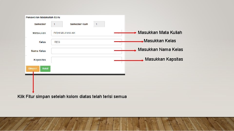 Masukkan Mata Kuliah Masukkan Kelas Masukkan Nama Kelas Masukkan Kapsitas Klik Fitur simpan setelah Masukkan Mata Kuliah Masukkan Kelas Masukkan Nama Kelas Masukkan Kapsitas Klik Fitur simpan setelah