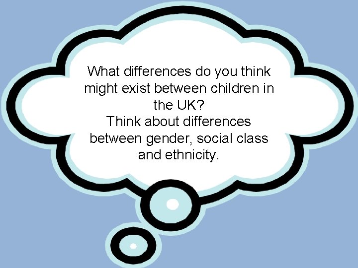 What differences do you think might exist between children in the UK? Think about