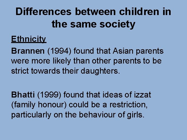 Differences between children in the same society Ethnicity Brannen (1994) found that Asian parents