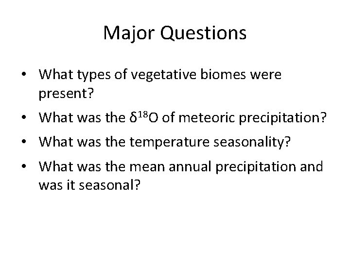 Major Questions • What types of vegetative biomes were present? • What was the