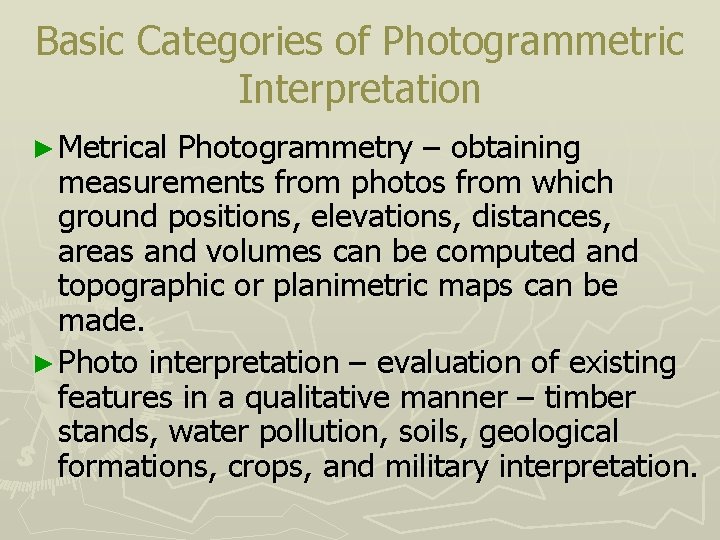 Basic Categories of Photogrammetric Interpretation ► Metrical Photogrammetry – obtaining measurements from photos from