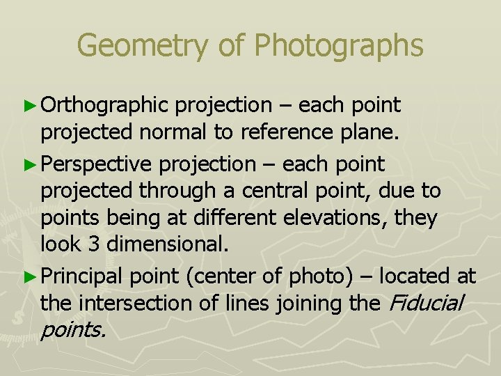 Geometry of Photographs ► Orthographic projection – each point projected normal to reference plane.
