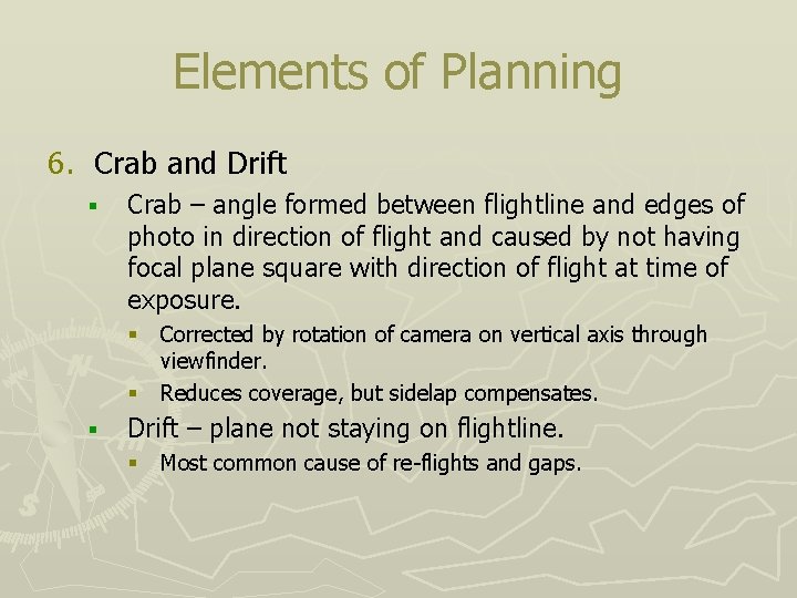 Elements of Planning 6. Crab and Drift § Crab – angle formed between flightline