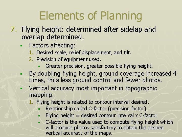 Elements of Planning 7. Flying height: determined after sidelap and overlap determined. § Factors