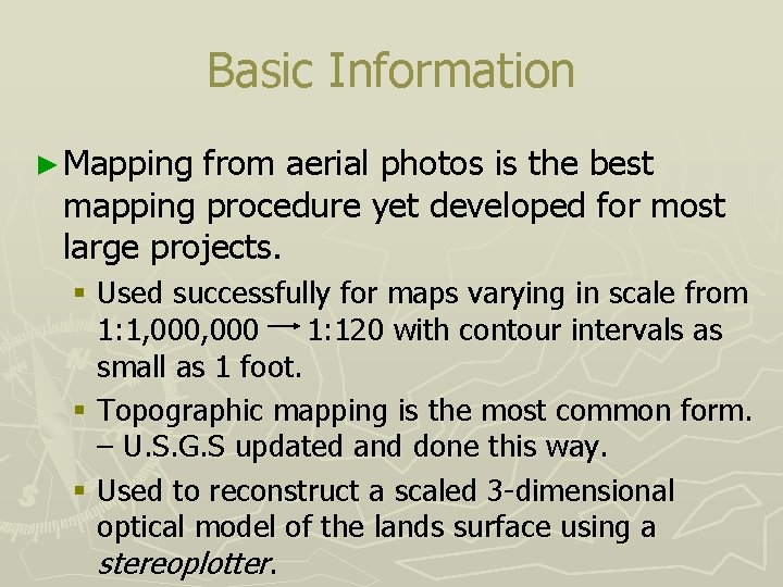 Basic Information ► Mapping from aerial photos is the best mapping procedure yet developed