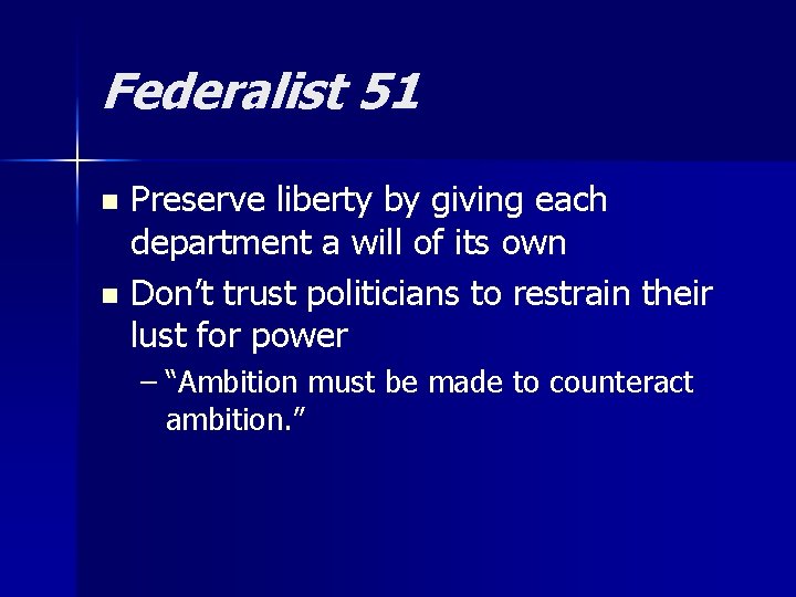 Federalist 51 Preserve liberty by giving each department a will of its own n