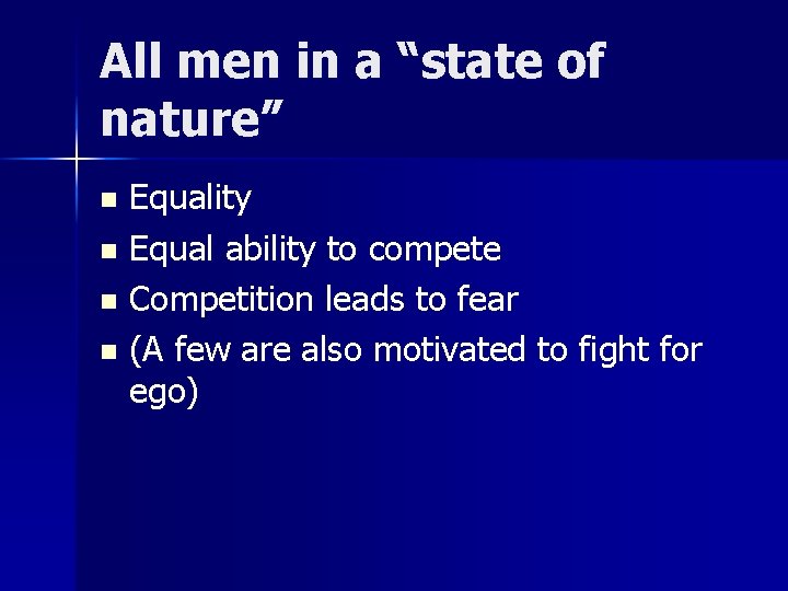 All men in a “state of nature” Equality n Equal ability to compete n