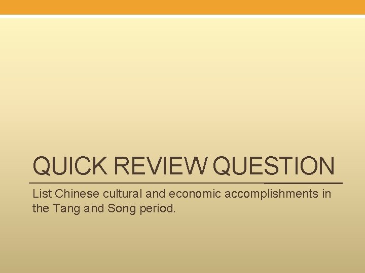 QUICK REVIEW QUESTION List Chinese cultural and economic accomplishments in the Tang and Song