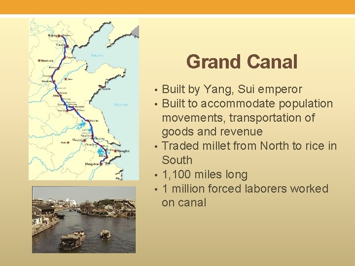 Grand Canal • • • Built by Yang, Sui emperor Built to accommodate population