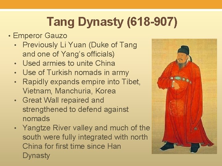 Tang Dynasty (618 -907) • Emperor Gauzo • Previously Li Yuan (Duke of Tang