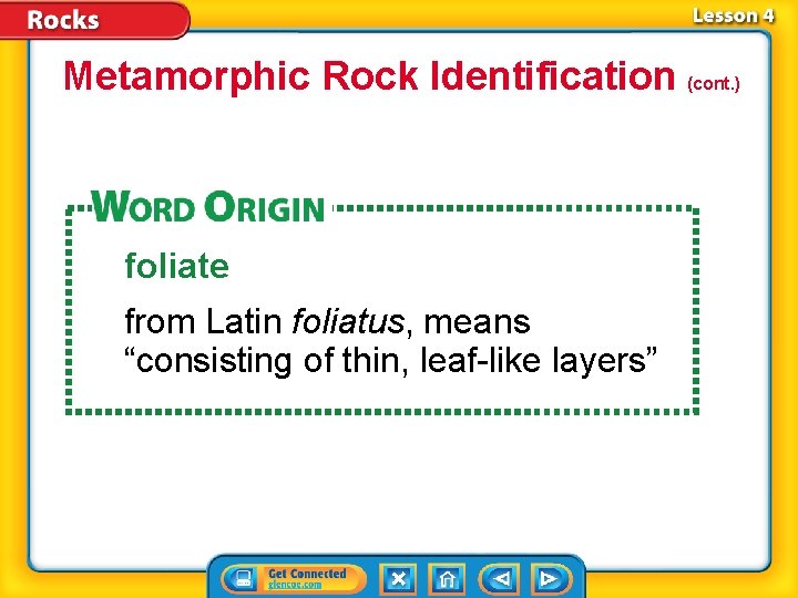 Metamorphic Rock Identification (cont. ) foliate from Latin foliatus, means “consisting of thin, leaf-like