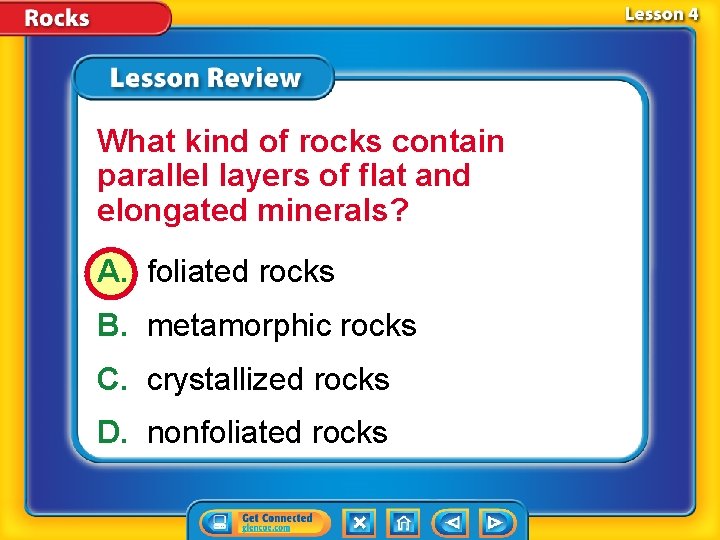 What kind of rocks contain parallel layers of flat and elongated minerals? A. foliated