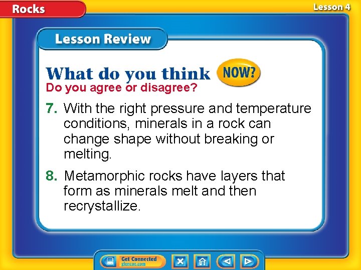 Do you agree or disagree? 7. With the right pressure and temperature conditions, minerals