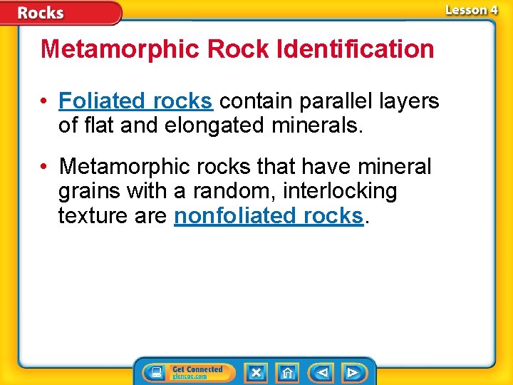 Metamorphic Rock Identification • Foliated rocks contain parallel layers of flat and elongated minerals.