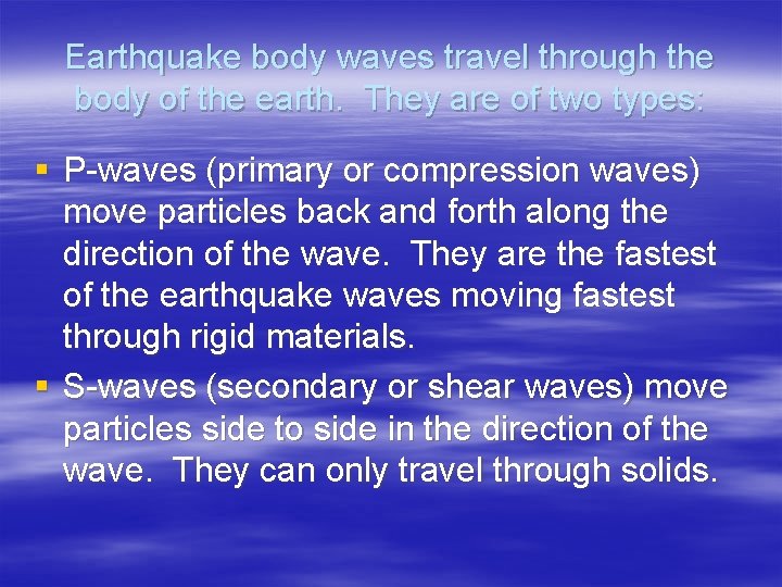 Earthquake body waves travel through the body of the earth. They are of two