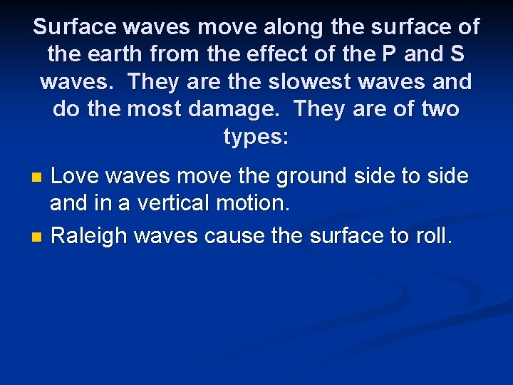 Surface waves move along the surface of the earth from the effect of the