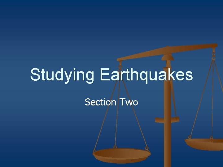 Studying Earthquakes Section Two 