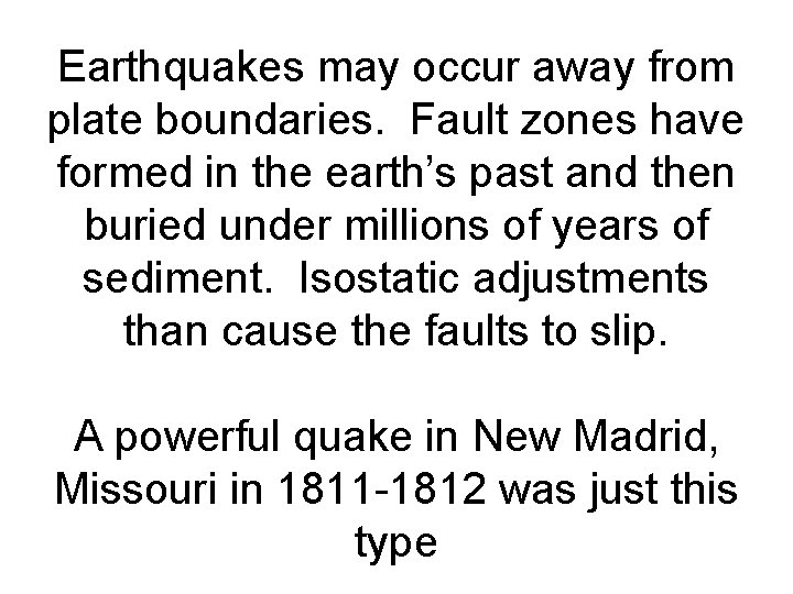 Earthquakes may occur away from plate boundaries. Fault zones have formed in the earth’s