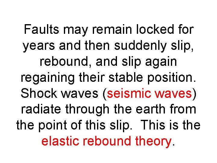 Faults may remain locked for years and then suddenly slip, rebound, and slip again