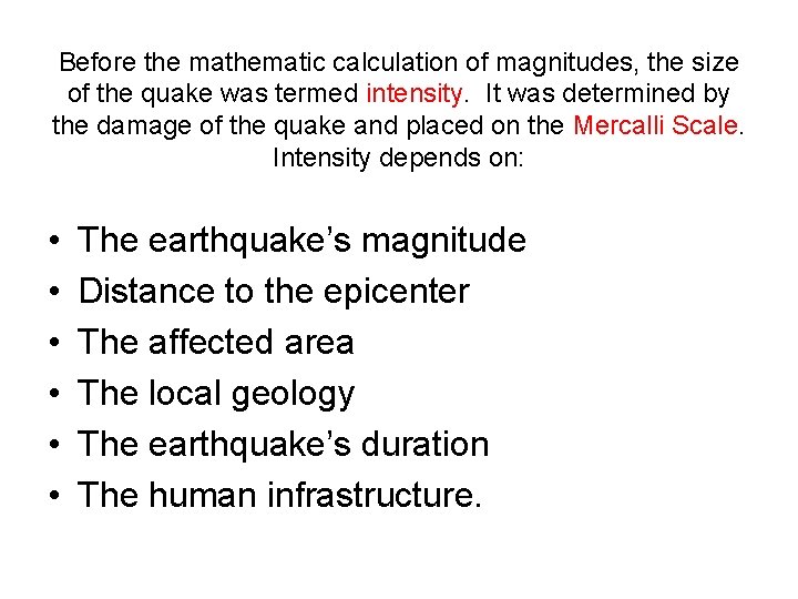 Before the mathematic calculation of magnitudes, the size of the quake was termed intensity.