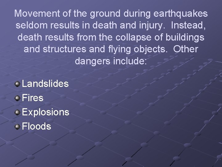 Movement of the ground during earthquakes seldom results in death and injury. Instead, death