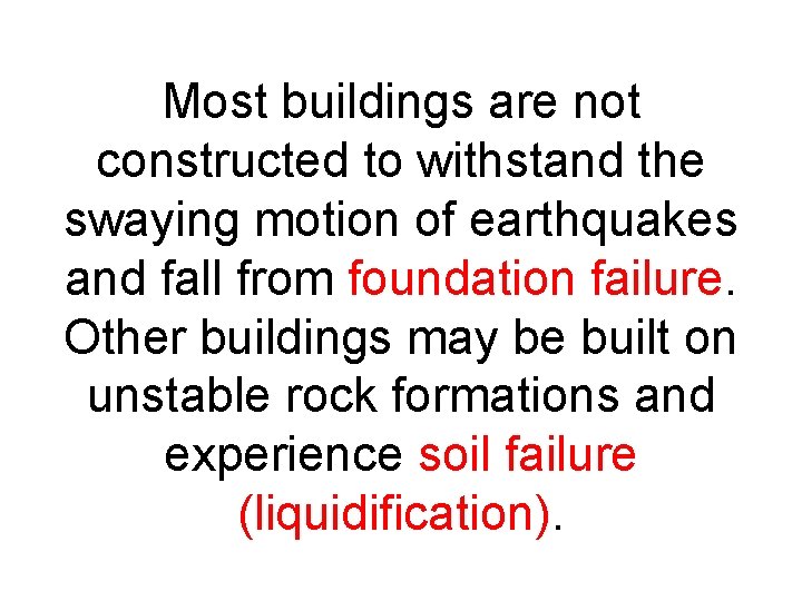 Most buildings are not constructed to withstand the swaying motion of earthquakes and fall